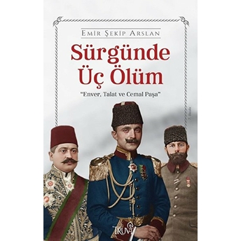 Sürgünde Üç Ölüm - Emir Şekip Arslan