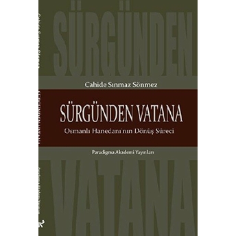 Sürgünden Vatana Osmanlı Hanedanı'nın Dönüş Süreci Cahide Sınmaz Sönmez