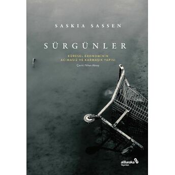 Sürgünler: Küresel Ekonominin Acımasız Ve Karmaşık Yapısı Saskia Sassen