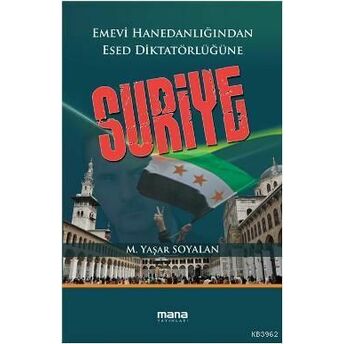 Suriye; Emevi Hanedanlığından Esed Diktatörlüğüneemevi Hanedanlığından Esed Diktatörlüğüne M. Yaşar Soyalan