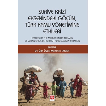 Suriye Krizi Eksenindeki Göçün, Türk Kamu Yönetimine Etkileri Mehmet Tamer