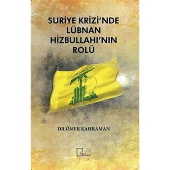 Suriye Krizi’nde Lübnan Hizbullahı’nın Rolü - Ömer Kahraman