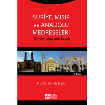 Suriye, Mısır Ve Anadolu Medreseleri (15. Yüzyıl Ortalarına Doğru) Mustafa Ergün