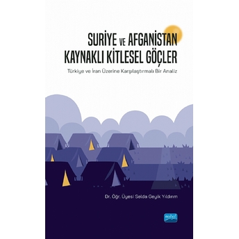 Suriye Ve Afganistan Kaynaklı Kitlesel Göçler - Selda Geyik Yıldırım