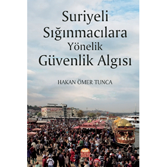 Suriyeli Sığınmacılara Yönelik Güvenlik Algısı - Hakan Ömer Tunca