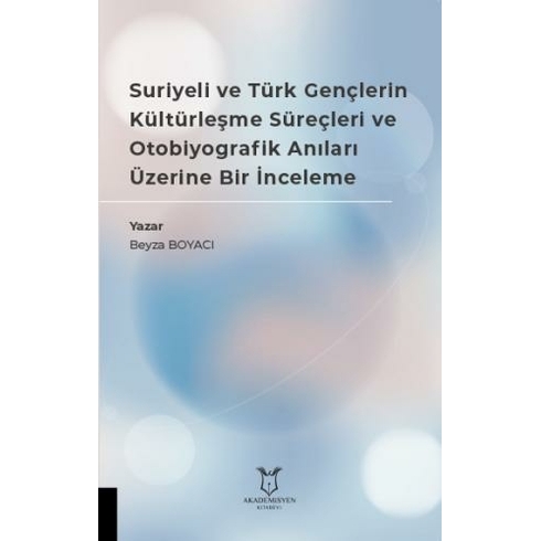 Suriyeli Ve Türk Gençlerin Kültürleşme Süreçleri Ve Otobiyografik Anıları Üzerine Bir Inceleme