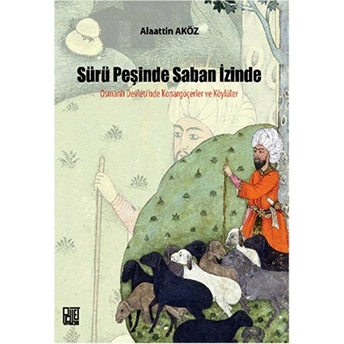 Sürü Peşinde Saban Izinde Osmanlı Devleti'nde Konargöçerler Ve Köylüler Alaattin Aköz