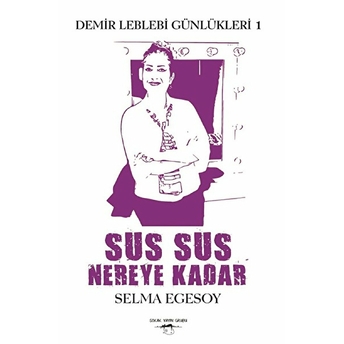 Sus Sus Nereye Kadar - Demir Leblebi Günlükleri 1