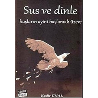 Sus Ve Dinle Kuşların Ayini Başlamak Üzere! Kadir Ünal