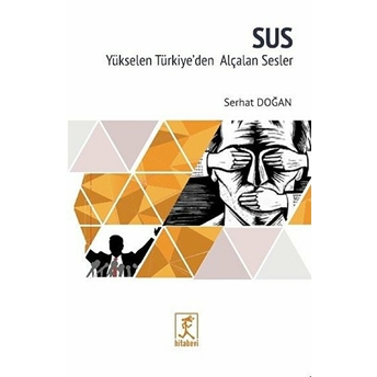 Sus - Yükselen Türkiyede Alçalan Sesler Serhat Doğan