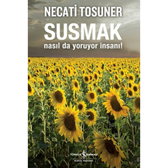 Susmak Nasıl Da Yoruyor Insanı! Necati Tosuner