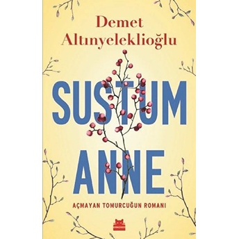 Sustum Anne - Açmayan Tomurcuğun Romanı Demet Altınyeleklioğlu