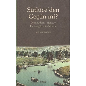 Sütlüce’den Geçtin Mi? - Okmeydanı - Hasköy - Halıcıoğlu - Kağıthane-Burhan Yentürk