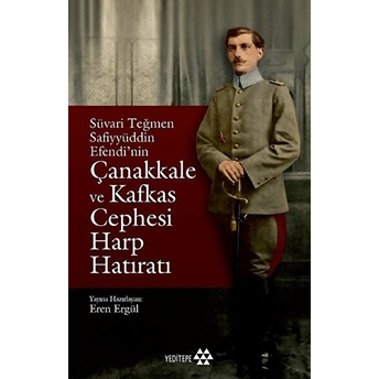 Süvari Teğmen Safiyyüddin Efendi’nin Çanakkale Ve Kafkas Cephesi Harp Hatıratı Eren Ergül