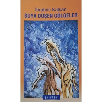 Suya Düşen Gölgeler Ibrahim Kalkan