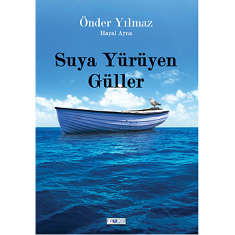 Suya Yürüyen Güller Önder Yılmaz