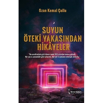 Suyun Öteki Yakasından Hikayeler - Ozan Kemal Çullu - Ozan Kemal Çullu