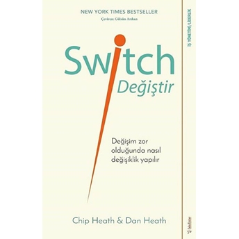 Switch - Değiştir! - Değişim Zor Olduğunda Nasıl Değişiklik Yapılır Chip Heath & Dan Heath