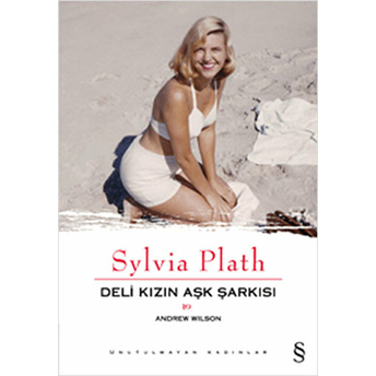 Sylvia Plath: Deli Kızın Aşk Şarkısı Andrew Wilson