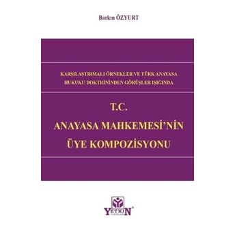 T.c Anayasa Mahkemesi'Nin Üye Kompozisyonu Barkın Özyurt