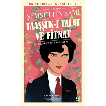 Taaşşuk-I Talat Ve Fitnat (Günümüz Türkçesi) - Türk Edebiyatı Klasikleri Şemseddin Sami