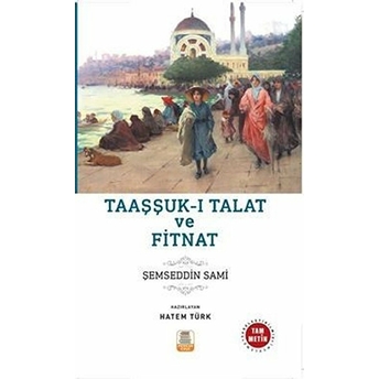 Taaşşuk-I Talat Ve Fitnat (Sadeleştirilmiş, Inceleme, Tam Metin) - Şemseddin Sami