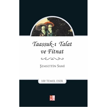 Taaşşuk-I Talat Ve Fitnat Şemseddin Sami