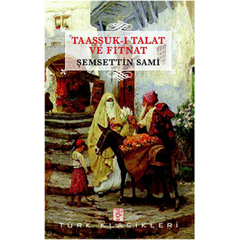 Taaşşuk-I Talat Ve Fitnat Şemseddin Sami