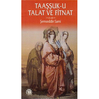 Taaşşuk-U Talat Ve Fitnat Şemseddin Sami