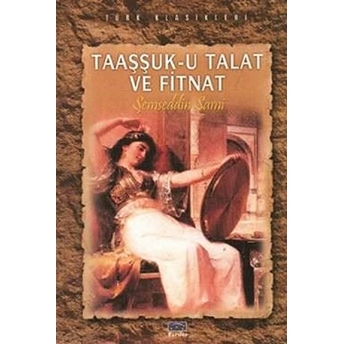 Taaşşuk-U Talat Ve Fitnat Şemseddin Sami