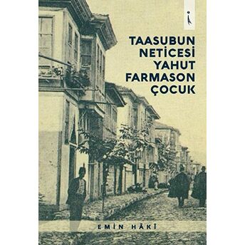 Taasubun Neticesi Yahut Farmason Çocuk Emin Haki