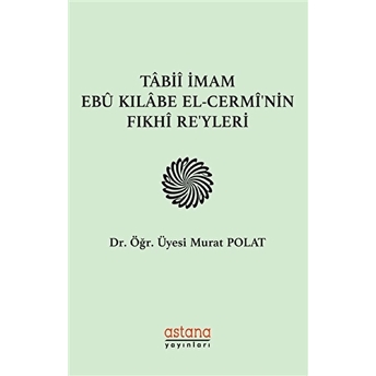 Tabii Imam Ebu Kılabe El-Cermi'nin Fıkhi Reyleri Murat Polat