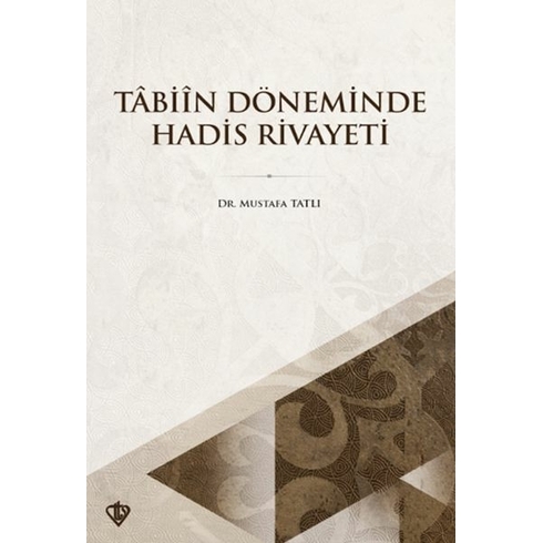 Tabiin Döneminde Hadis Rivayeti Dr. Mustafa Tatlı