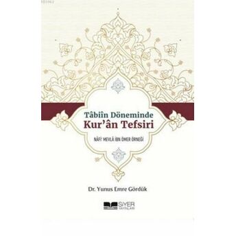 Tabiin Döneminde Kuran Tefsiri; Nafi Mevla Ibn Ömer Örneğinafi'mevla Ibn Ömer Örneği Yunus Emre Gördük