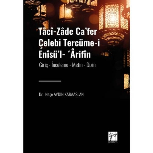 Tâcî-Zâde Ca’fer Çelebi Tercüme-I Enîsü’l- ’Ârifîn Neşe Aydın Karaaslan