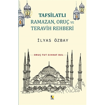 Tafsilatlı Ramazan, Oruç Ve Teravih Rehberi Ilyas Özbay