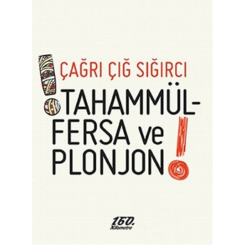 Tahammülfersa Ve Plonjon! Çağrı Çığ Sığırcı