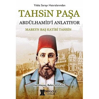 Tahsin Paşa Abdülhamid’i Anlatıyor?