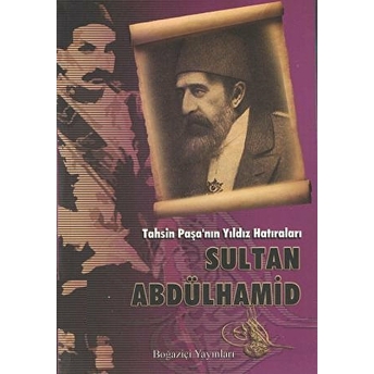 Tahsin Paşa’nın Yıldız Hatıraları Sultan Abdülhamid Tahsin Paşa