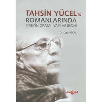 Tahsin Yücel'in Romanlarında Bireyin Dramı, Yapı Ve Ironi Oğuz Öcal