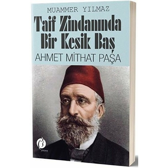 Taif Zindanında Bir Kesik Baş - Ahmet Mithat Paşa Muammer Yılmaz