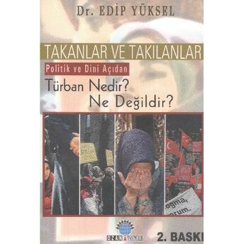 Takanlar Ve Takılanlar Politik Ve Dini Açıdan Türban Nedir? Ne Değildir? Edip Yüksel