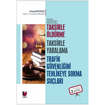 Taksirle Öldürme Taksirle Yaralama Trafik Güvenliğini Tehlikeye Sokma Suçları Ciltli Serap Kaygusuz