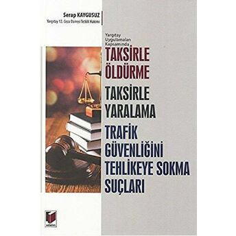 Taksirle Öldürme Taksirle Yaralama Trafik Güvenliğini Tehlikeye Sokma Suçları Serap Kaygusuz