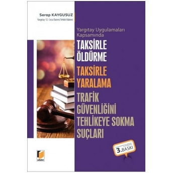 Taksirle Öldürme Taksirle Yaralama Trafik Güvenliğini Tehlikeye Sokma Suçları Serap Kaygusuz