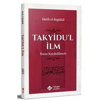 Takyidu'L Ilm - Ilmin Kaydedilmesi Hatib El-Bağdadi