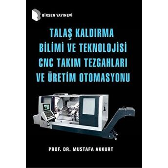 Talaş Kaldırma Bilimi Ve Teknolojisi Cnc Takım Tezgahları Ve Üretim Otomasyonu Mustafa Akkurt