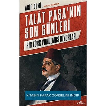 Talat Paşa’nın Son Günleri Arif Cemil