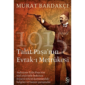 Talat Paşa'nın Evrak-I Metrukesi Murat Bardakçı