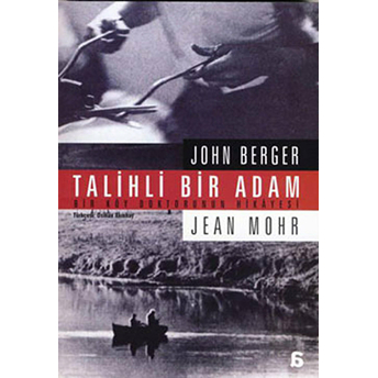 Talihli Bir Adam - Bir Köy Doktorunun Hikayesi John Berger